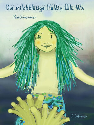 cover image of Die milchblütige Heldin Üllü Wa